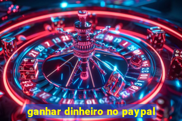 ganhar dinheiro no paypal